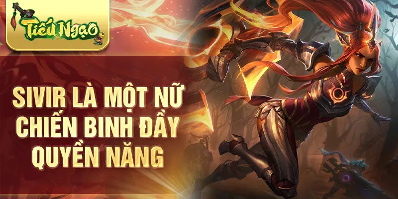 Sivir là một nữ chiến binh đầy quyền năng