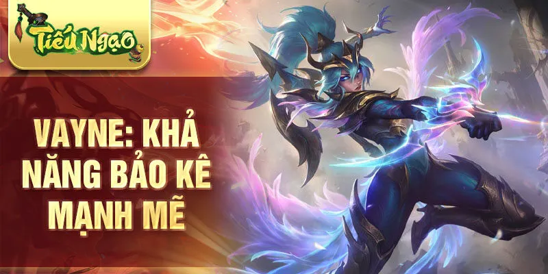 Vayne: khả năng bảo kê mạnh mẽ