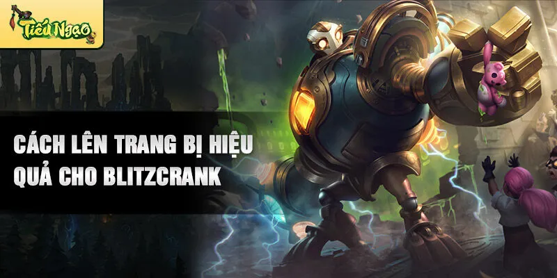 Cách lên trang bị hiệu quả cho Blitzcrank