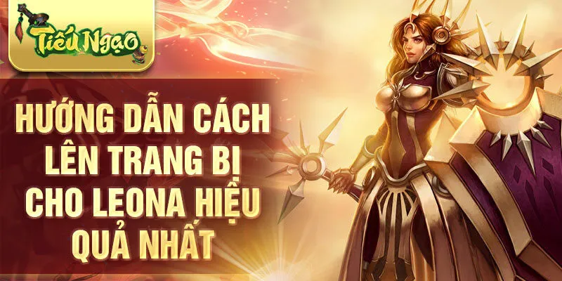 Hướng dẫn cách lên trang bị cho Leona hiệu quả nhất