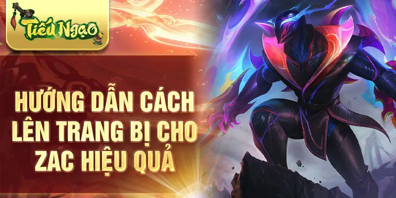 Hướng dẫn cách lên trang bị cho Zac hiệu quả