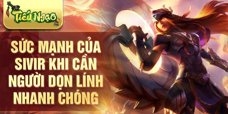 Sức mạnh của sivir khi cần người dọn lính nhanh chóng