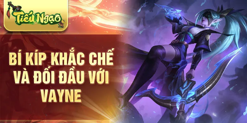 Bí kíp khắc chế và đối đầu với vayne