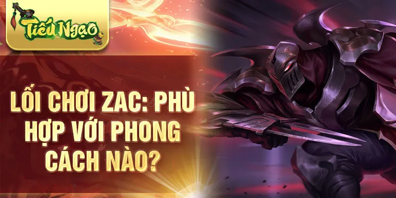 Lối chơi zac: phù hợp với phong cách nào?