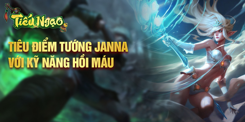 Tiêu điểm tướng Janna với kỹ năng hồi máu