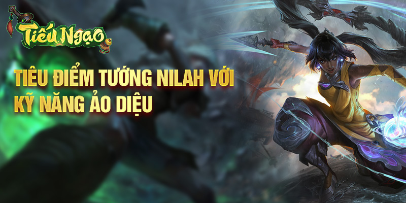 Tiêu điểm tướng Nilah với kỹ năng ảo diệu
