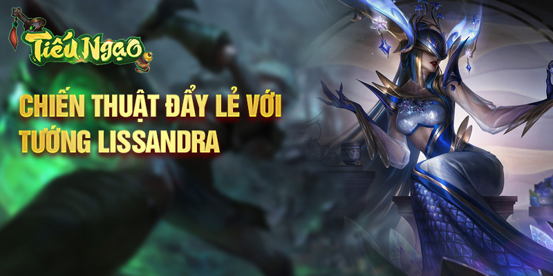 Chiến thuật đẩy lẻ với tướng Lissandra