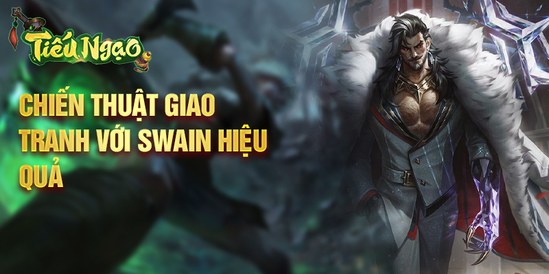 Chiến thuật giao tranh với Swain hiệu quả