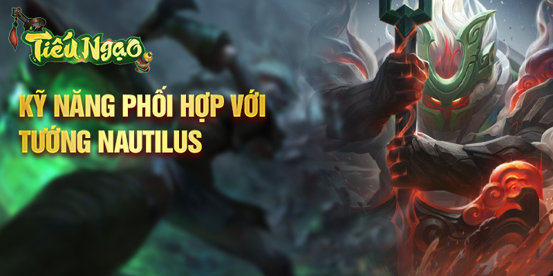 Kỹ năng phối hợp với tướng Nautilus