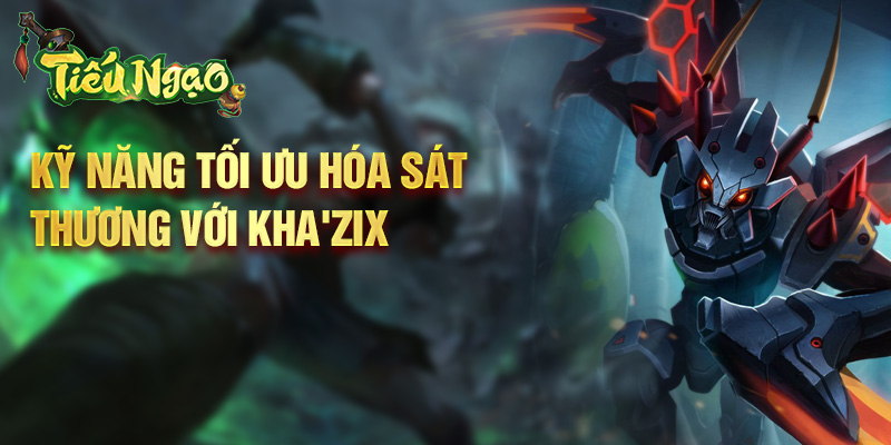 Kỹ năng tối ưu hóa sát thương với Kha'Zix
