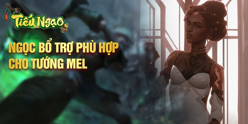 Ngọc bổ trợ phù hợp cho tướng Mel.