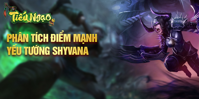 Phân tích điểm mạnh yếu tướng Shyvana