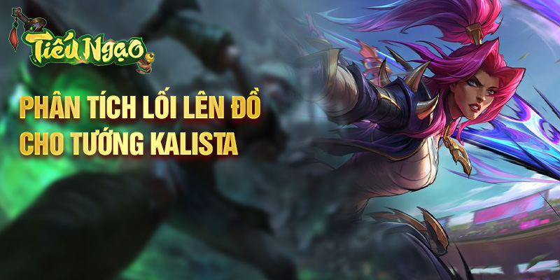 Phân tích lối lên đồ cho tướng Kalista