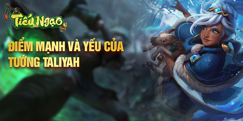 Điểm mạnh và yếu của tướng Taliyah