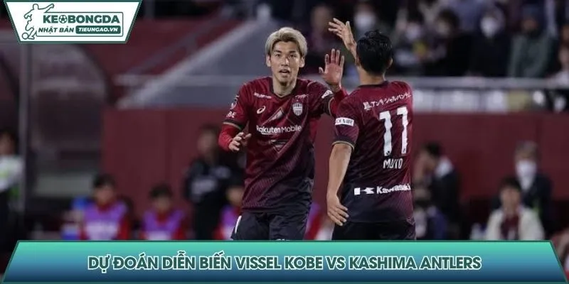 Dự đoán diễn biến Vissel Kobe vs Kashima Antlers