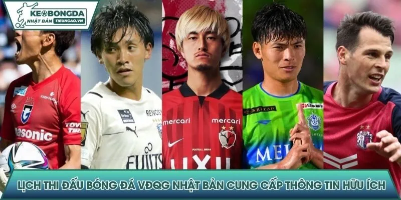 Lịch thi đấu bóng đá VĐQG Nhật Bản cung cấp thông tin hữu ích