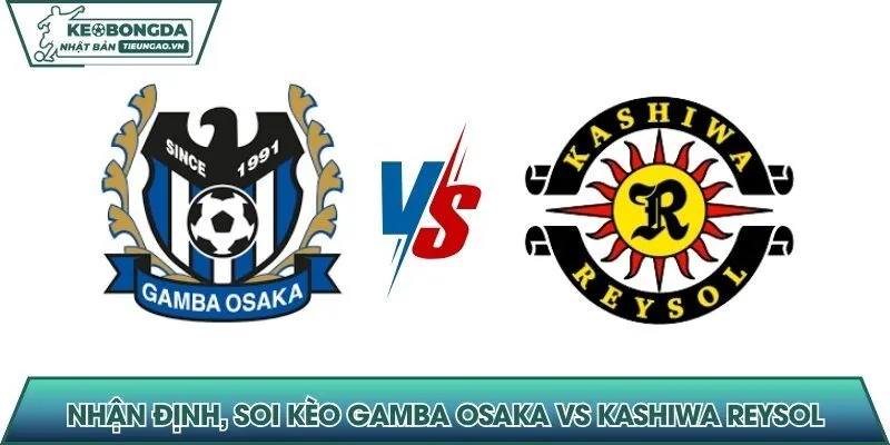 Nhận định, soi kèo Gamba Osaka vs Kashiwa Reysol